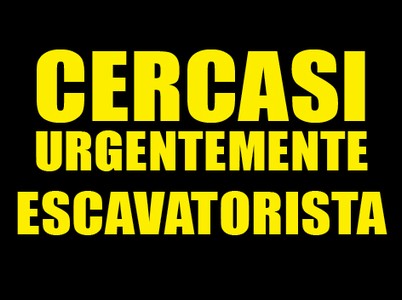 CERCASI ESCAVATORISTA URGENTE